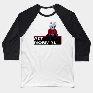 Please Act Normal Baseball T-Shirt